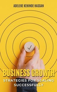 bokomslag Business Growth: Strategies for Scaling Successfully