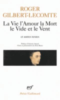Roger Gilbert-Lecomte - La vie l'amour la mort le vide et le vent, Häftad