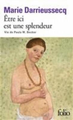 Marie Darrieussecq - Etre ici est une splendeur, Häftad