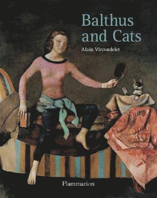 Alain Vircondelet - Balthus and Cats, Inbunden