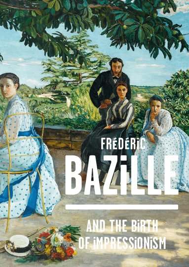 Michel Hilaire, Paul Perrin, Kimberly Jones - Frédéric Bazille and the Birth of Impressionism, Inbunden