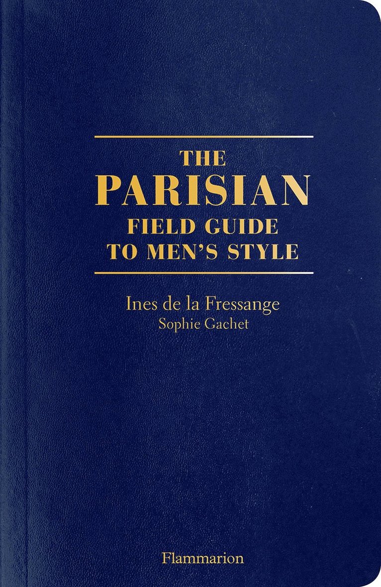 Ines de la Fressange, Sophie Gachet - Parisian Field Guide to Men’s Style, Häftad