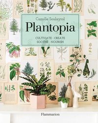 bokomslag Plantopia: Cultivate / Create / Soothe / Nourish