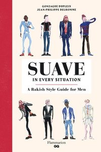 bokomslag Suave in Every Situation: A Rakish Style Guide for Men