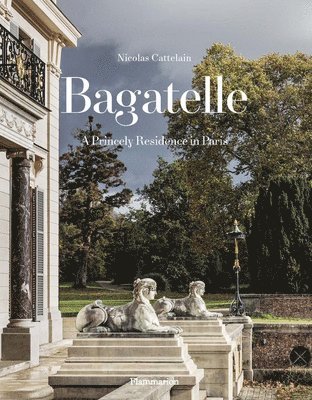 bokomslag Bagatelle: A Princely Residence in Paris