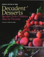 Decadent Desserts: Recipes from Chateau Vaux-Le-Vicomte