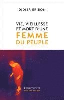 Didier Eribon - Vie, vieillesse et mort d'une femme du peuple, Häftad