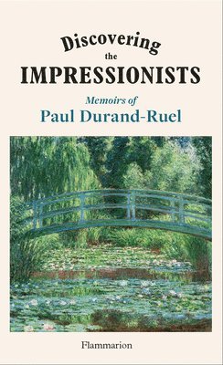 Flavie Durand-Ruel, Paul-Louis Durand-Ruel - Discovering the Impressionists, Inbunden