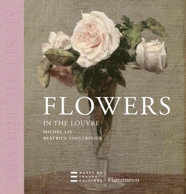 Beatrice Vingtrinier - Flowers in the Louvre, Inbunden