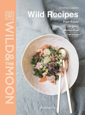 Emma Sawko, Wild and the Moon - Wild Recipes, Inbunden