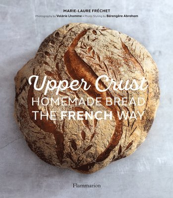 Upper Crust: Homemade Bread the French Way 1