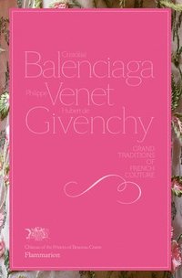 bokomslag Cristobal Balenciaga, Philippe Venet, Hubert de Givenchy: Grand Traditions in French Couture