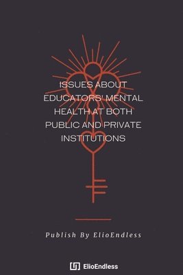 Issues About Educators' Mental Health At Both Public And Private Institutions 1