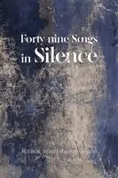 Behnam Khodarahmi - Forty-nine Songs in Silence, Häftad. Tillgänglighet: Lägg i varukorg