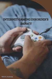 bokomslag Internet Gaming Disorder's Impact