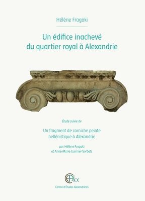 H. Fragaki, A.-M. Guimier-Sorbets - Un édifice inachevé du quartier royal à Alexandrie, Inbunden