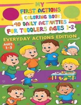 bokomslag My First Actions Coloring Book - 40 Daily Activities For Toddlers Ages 1 - 3, Everyday Actions Edition