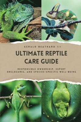 Gerald Beathard III, III Beathard, Gerald, Gerald Beathard - Ultimate Reptile Care Guide, Häftad