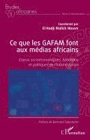 El Hadji Malick Ndiaye - Ce que les GAFAM font aux médias africains, Häftad