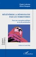 Claudy Lebreton, Olivier Rouquan - Régénérer la démocratie par les territoires, Häftad