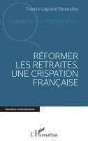 Thierry Legrand Browaeys - Réformer les retraites, une crispation française, Häftad