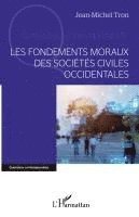 Jean-Michel Tron - Les fondements moraux des sociétés civiles occidentales, Häftad