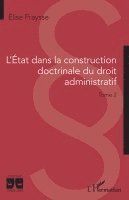 Elise Fraysse - L'Etat dans la construction doctrinale du droit administratif, Häftad