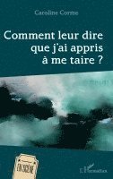 Caroline Corme - Comment leur dire que j'ai appris à me taire, Häftad