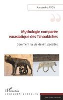 Alexandre Avon - Mythologie comparée eurasiatique des Tchouktches, Häftad