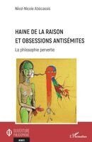 Nikol-Nicole Abecassis - Haine de la raison et obsessions antisémites, Häftad