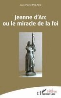 Jean-Pierre Pelaez - Jeanne d'Arc ou le miracle de la foi, Häftad