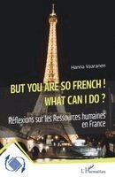Hanna Vaaranen - But you are so French! What can I do?, Häftad