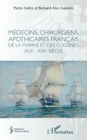 Pierre Aubry, Bernard-Alex Gaüzère - Médecins, chirurgiens, apothicaires français de la Marine et des colonies XVIe - XIXe siècle, Häftad