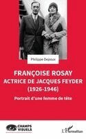 Philippe Depoux - Françoise Rosay. Actrice de Jacques Feyder (1926-1946), Häftad