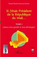Ahmed Bamba Famoussa Sissoko - Si j'étais Président de la République du Mali..., Häftad
