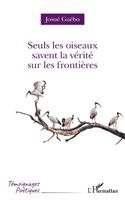 Josue Yoroba Guebo - Seuls les oiseaux savent la vérité sur les frontières, Häftad