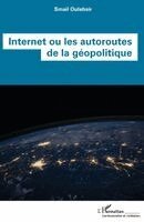 Smail Oulebsir - Internet ou les autoroutes de la géopolitique, Häftad