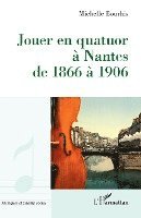 Michelle Bourhis - Jouer en quatuor à Nantes de 1866 à 1906, Häftad