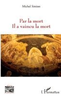 Michel Simion - Par la mort Il a vaincu la mort, Häftad