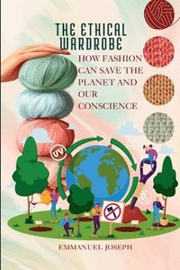 bokomslag Ethical Wardrobe, How Fashion Can Save the Planet and Our Conscience