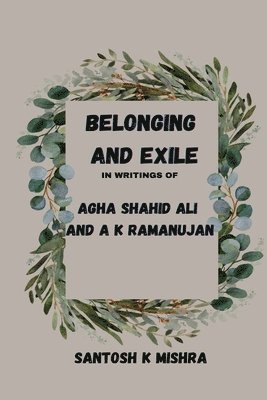 Belonging and Exile in writings of Agha Shahid Ali and A.K.Ramanujan 1