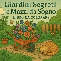 bokomslag Giardini Segreti e Mazzi da Sogno Libro da Colorare