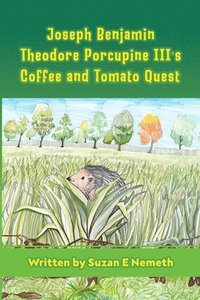 bokomslag Joseph Benjamin Theodore Porcupine III's Coffee and Tomato Quest