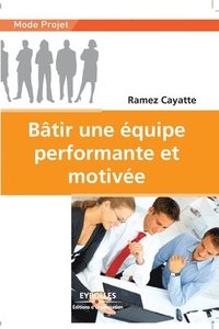 bokomslag Bâtir une équipe performante et motivée