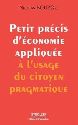 Nicolas Bouzou - Petit précis d'économie appliquée à l'usage du citoyen pragmatique, Häftad