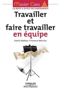 bokomslag Travailler et faire travailler en équipe