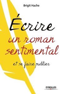 bokomslag Ecrire un roman sentimental et se faire publier