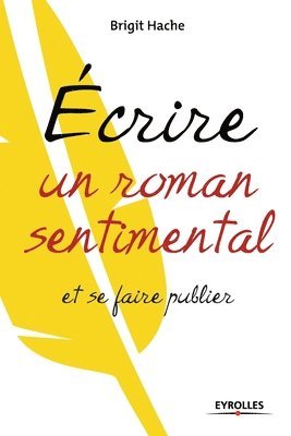 bokomslag Ecrire un roman sentimental et se faire publier