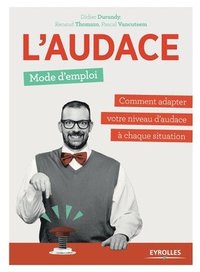 bokomslag L'audace, mode d'emploi