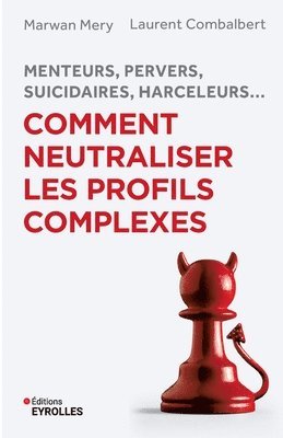 bokomslag Menteurs, pervers, suicidaires, harceleurs... Comment neutraliser les profils complexes